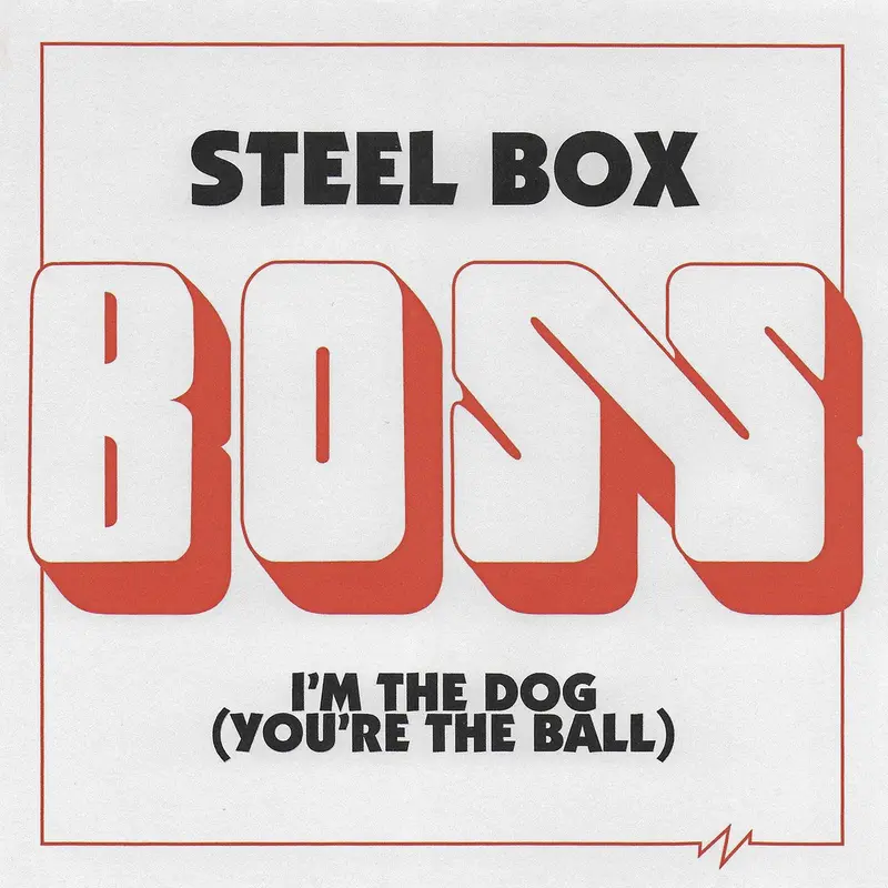 Steel Box / I’m the Dog (You’re the Ball) cover